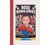 ROSE NAMAJUNAS: The Kid Who Became A Champion In The Ring (A Biography For Kids)