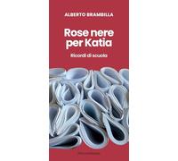 Rose nere per Katia. Ricordi di scuola
