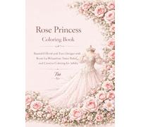 Rose Princess Coloring Book: Beautiful Floral and Tiara Designs with Roses for Relaxation, Stress Relief, and Creative Coloring for Adults