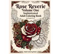 Rose Reverie Volume One: Sophisticated Adult Coloring Book
