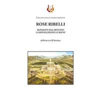 Rose ribelli. Separate dal destino la rivoluzione le riunì