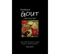 Rose Scott Goodbye To Gout A New Gout Diet (Tascabile)