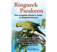 Rose Sullivan Ringneck Parakeets, The Complete Owner's Guide to Ring (Tascabile)