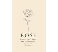 Rose: The Girl They Didn't Want to Educate