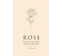 Rose: The Girl They Didn't Want to Educate