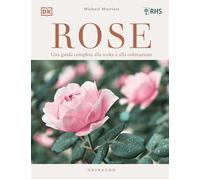 Rose. Una guida completa alla scelta e alla coltivazione - 2023 -