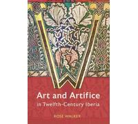 Rose Walker Art and Artifice in Twelfth-Century Iberia (Copertina rigida)