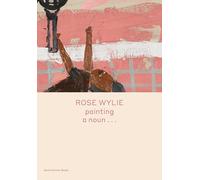 Rose Wylie: Painting a Noun...