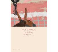 Rose Wylie: Painting a Noun...