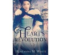Roseanna M White A Heart's Revolution (Tascabile)