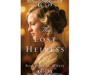Roseanna M. White The Lost Heiress (Tascabile)