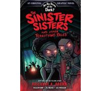Are You Afraid of the Dark? Graphic Novel 2: The Sinister Sisters and Other Terrifying Tales: Volume 2