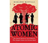 Roseanne Montillo Atomic Women (Tascabile)