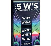 Roseanne Nyoike The 5 W's of Transforming Your Life (Tascabile)