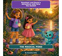 Roseleen & Rayla’s Adventure with Axie the Axolotl: The Magical Pond
