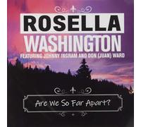 Rosella Washington Featuring Johnny Ingram - Are We So Far Apart?