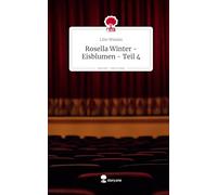 Rosella Winter - Eisblumen - Teil 4. Life is a Story - story.one