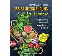 Rosemarie Muth Arthrose heilen mit basischer Ernährung: Genussvoll e (Tascabile)