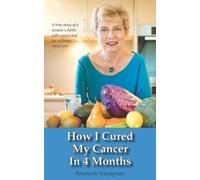 Rosemarie Scarpignato How I Cured My Cancer In 4 Months (Tascabile)