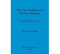 Rosemary Annable The Later Prehistory of Northern England, Part i (Tascabile)