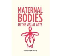 Rosemary Betterton Maternal Bodies in the Visual Arts (Copertina rigida)