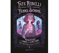 ROSEMARY E IL DONO DEL CIMITERO. FATE RIBELLI ALLA FERN'S SCHOOL. VOL. 1 -