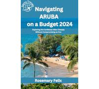 Rosemary Felix Navigating Aruba on a Budget 2024 (Tascabile)