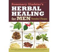 Herbs for Men's Health: Remedies and Recipes for Circulation Support, Heart Health, Vitality, Prostate Health, Anxiety Relief, Longevity, Virility, Energy & Endurance (Storey Basics)