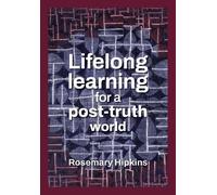 Rosemary Hipkins Lifelong learning for a post-truth world (Tascabile)