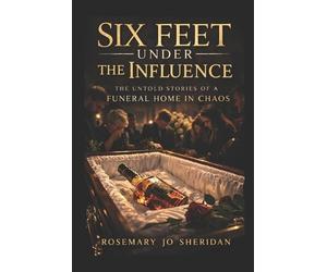 Rosemary Jo Sheridan Six Feet Under The Influence (Tascabile)