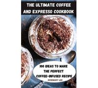 Rosemary Lee The Ultimate Coffee and Expresso Cookbook (Copertina rigida)