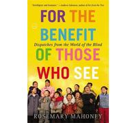 Rosemary Mahoney For the Benefit of Those Who See (Tascabile)