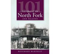 Rosemary Mckinley 101 Glimpses of the North Fork and the Islands (Tascabile)
