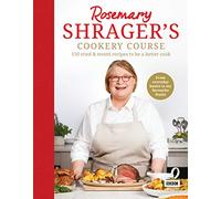 Rosemary Shragers Cookery Course: 150 tried & tested recipes to be a better cook