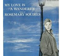 Rosemary Squires - My Love Is A Wonderer