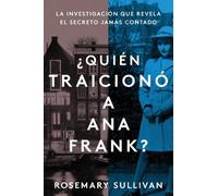 Rosemary Sulliv The Betrayal of Anne Frank \ ¿Quién Traicionó a Ana (Tascabile)