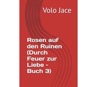 Rosen auf den Ruinen (Durch Feuer zur Liebe - Buch 3): 4