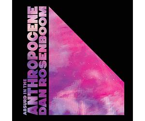 Rosenboom, Dan - Absurd In The Anthropocene