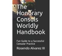 Rosendo Alvarez The Honorary Consuls Worldly Handbook (Tascabile)