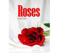 Roses: A Beautiful Visual Celebration of Nature's Most Beloved Flower - with a Beginner's Guide to Growing Roses for Seniors, Alzheimer's Sufferers, and Garden Lovers