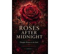 Roses After Midnight: Thoughts Written in the Dark