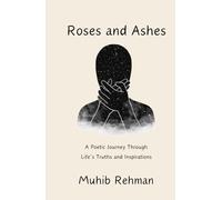 Roses And Ashes: A Journey Through Life’s Truths and Inspirations