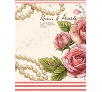 Roses and Pearls A Journal for Pretty Girls