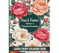 Roses and Peonies: Nature’s Timeless Beauties large print coloring book: 50+ Stunning Floral Designs for Relaxation and Creativity