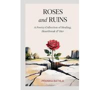 Roses and Ruins: A Poetry Collection of Heartbreak, Healing and Her