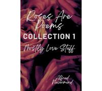 Roses are Poems: Collection 1, mostly love stuff