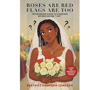 Roses Are Red Flags Are Too: Ten Warning Signs to Consider Before Saying "I Do": A Guide for Discerning Christian Women