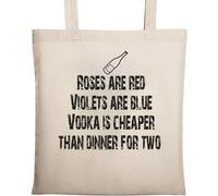 Roses are Red Violets are Blue Vodka is Cheaper Than Dinner for Two Natural Ecological Cotton Tote Bag Beige