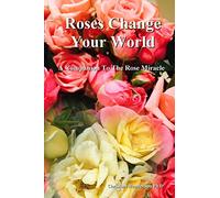 Roses Change Your World: A Companion To The Rose Miracle