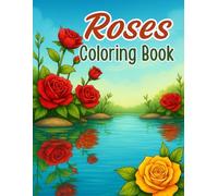 Roses Coloring Book for Adults: Beautiful Rose Flower Designs for Relaxation, Stress Relief, and Mindfulness: Over 50 Intricate Rose Illustrations to ... Calm, Creativity, and Joyful Coloring Moments